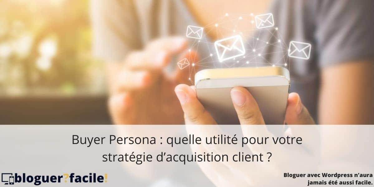 buyer-persona-utilite Buyer Persona : quelle utilité pour votre stratégie d’acquisition client