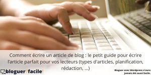 Comment écrire un article de blog : le petit guide pour écrire l’article parfait pour vos lecteurs Apprenez à écrire un article de blog de qualité sans oublier les étapes primordiales avec ce guide qui vous dit tout ce que vous devez savoir,