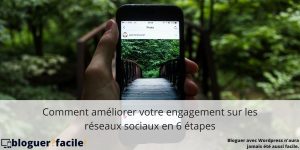 Comment améliorer votre engagement sur les réseaux sociaux en 6 étapes Découvrez comment améliorer votre engagement sur les réseaux sociaux et les exploiter efficacement .